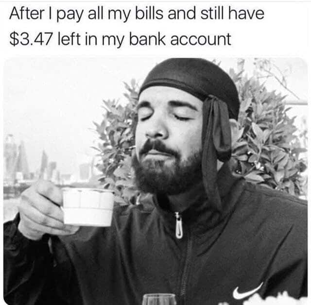 Drake with durag sipping tea meme celebrating having three dollars forty seven cents after bills