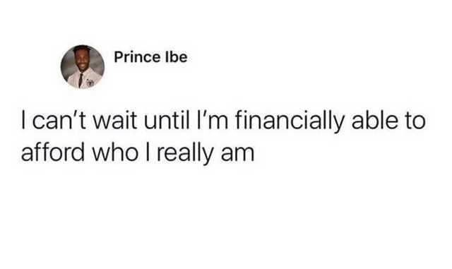 Prince Ibe tweet joking can't wait until financially able to afford who I really am