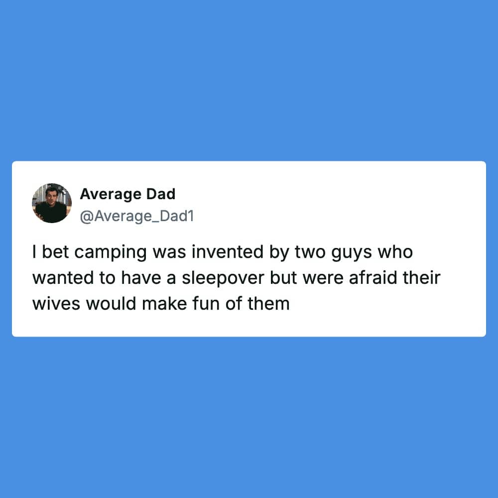 Funny tweet theorizing camping was invented by two guys who secretly wanted a sleepover.
