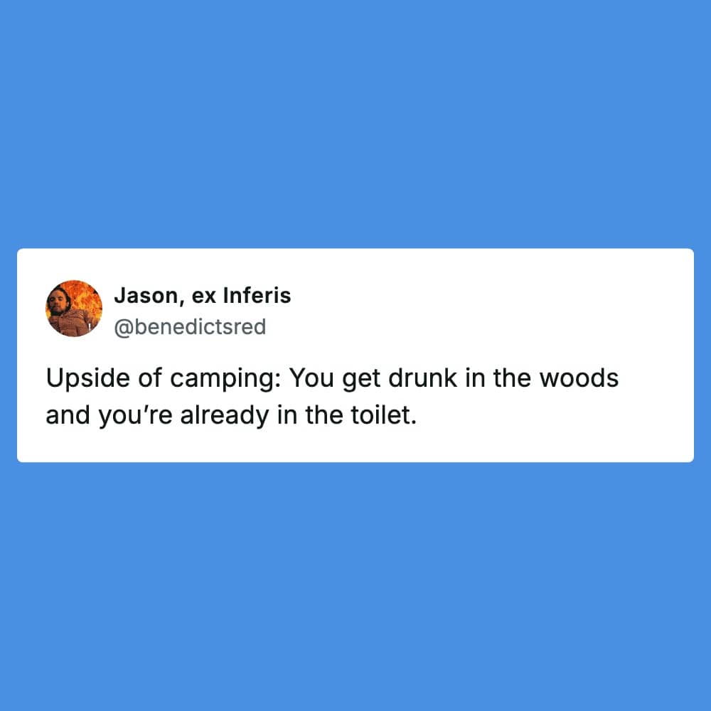 Tweet joking the best part of camping is already being in the toilet while drunk outdoors.