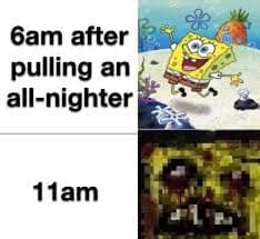SpongeBob can't sleep meme comparing energetic 6 am all-nighter to zombified 11 am appearance