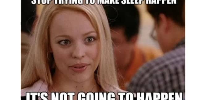 Mean Girls Regina George meme telling insomnia to stop trying to make sleep happen
