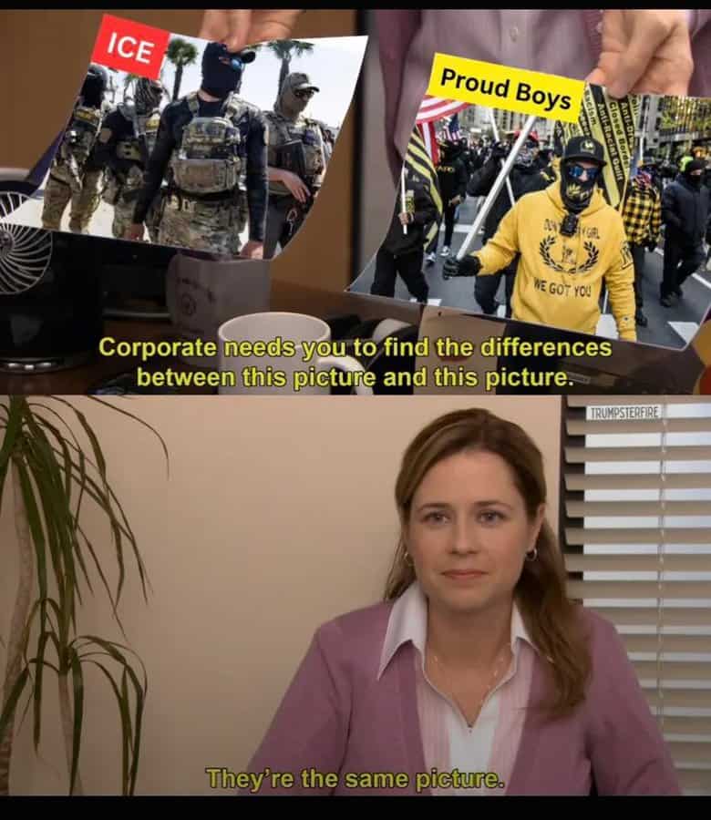 Office meme comparing photos of ICE officers and Proud Boys with Pam saying they're the same picture.