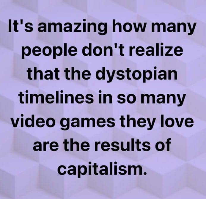 Purple meme text arguing video game dystopian timelines are directly inspired by capitalism's real-world outcomes.