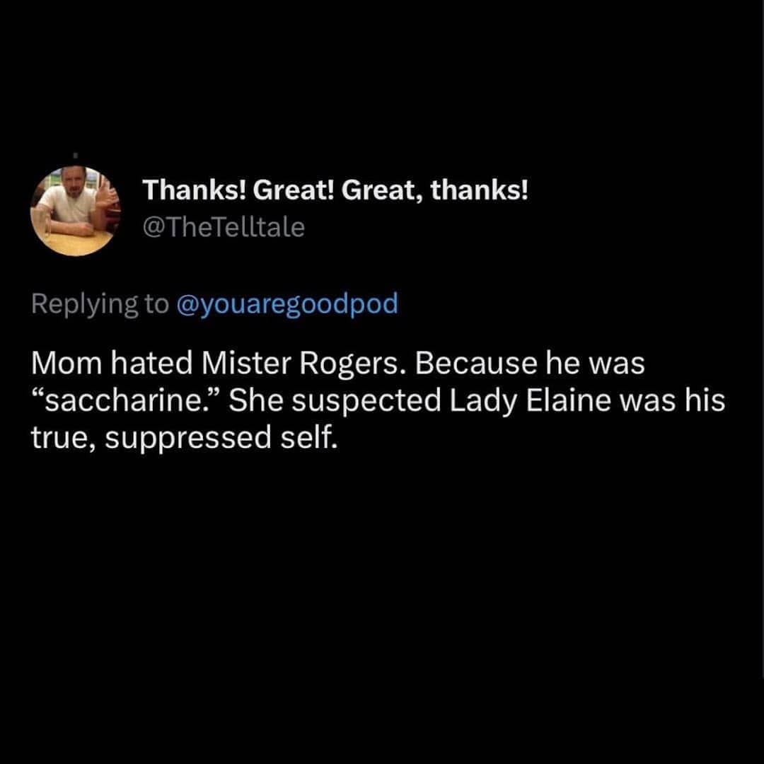 Tweet about mom hating Mister Rogers for being too saccharine and suspecting Lady Elaine was his true personality