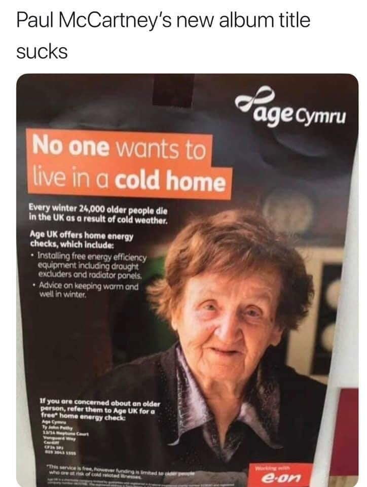 A humorous classic meme showing a public service advertisement from Age UK titled "No one wants to live in a cold home" featuring an elderly woman. The user caption jokes that "Paul McCartney’s new album title sucks," poking fun at the striking resemblance between the woman and the legendary musician.