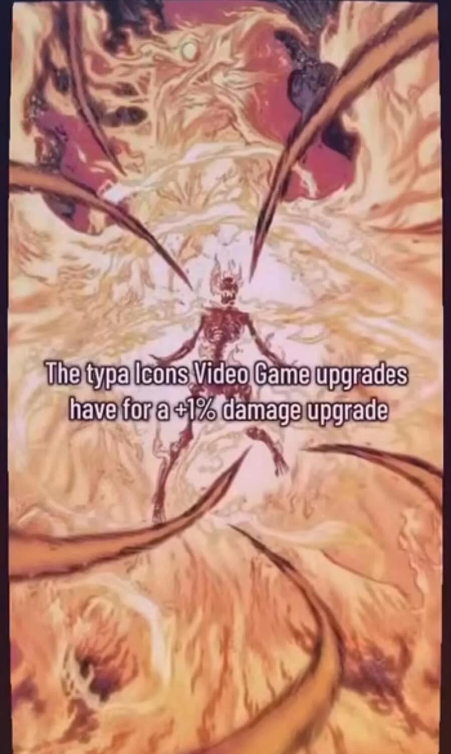 A dramatic classic meme featuring an epic, over-the-top fantasy illustration of a skeletal warrior erupting in a massive pillar of hellfire and magical energy. The text mocks video game UI, noting this is the type of icon games use for a measly "+1% damage upgrade."