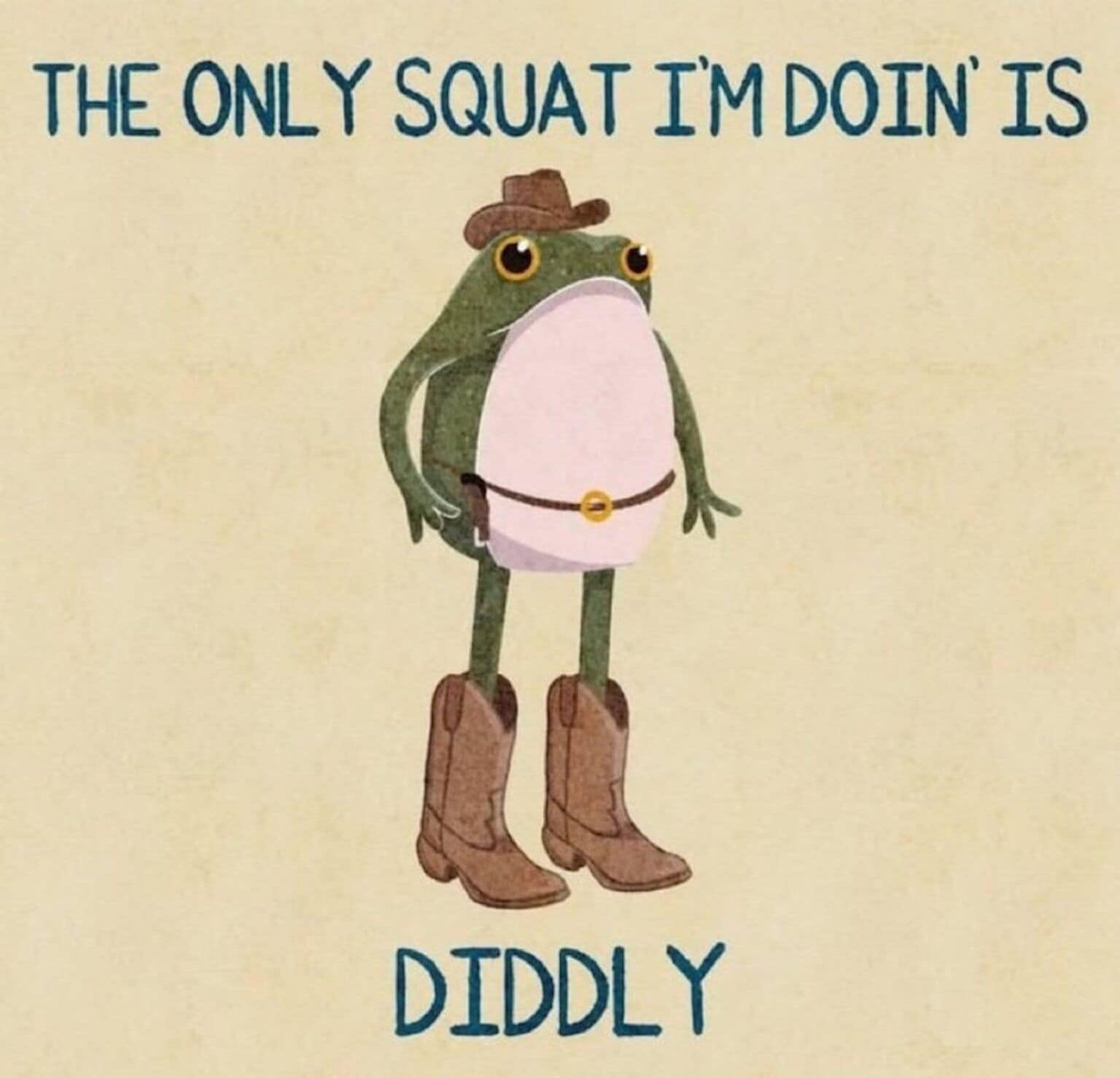 A charmingly illustrated classic meme depicting a round green frog standing upright in a miniature brown cowboy hat, a tiny belt, and massive leather cowboy boots. The text above and below reads The only squat I'm doin' is diddly, making a humorous play on fitness culture and lazy weekends.