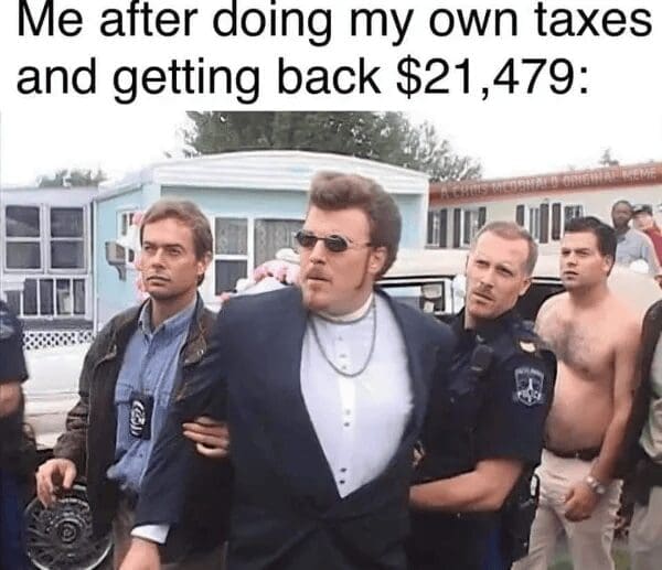 classic meme using a still from Trailer Park Boys showing Ricky in a cheap suit being arrested by police. The text relates this to the feeling of doing your own taxes and somehow calculating a suspicious $21,479 refund.