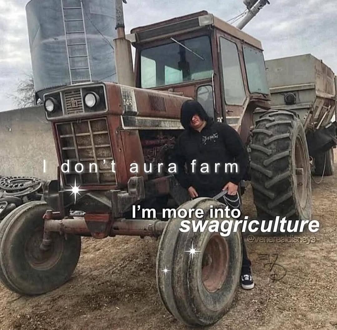 A classic meme featuring a person in a black hoodie leaning against a massive, weathered farm tractor. The caption subverts modern internet slang, reading: "I don’t aura farm, I’m more into swagriculture," complete with sparkling emojis.