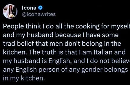 A screenshot of a text-based classic meme explains why an Italian woman does all the cooking for her English husband. It’s not about traditional gender roles; she simply doesn't believe any English person of any gender belongs in her kitchen.