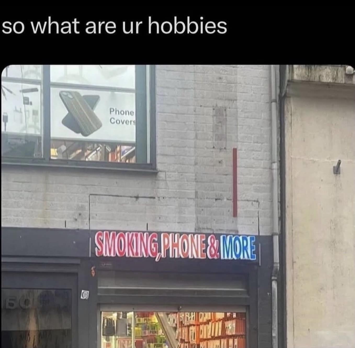 A funny classic meme showing a photo of a storefront for a shop named "SMOKING, PHONE & MORE," captioned with the conversational prompt: "so what are ur hobbies."