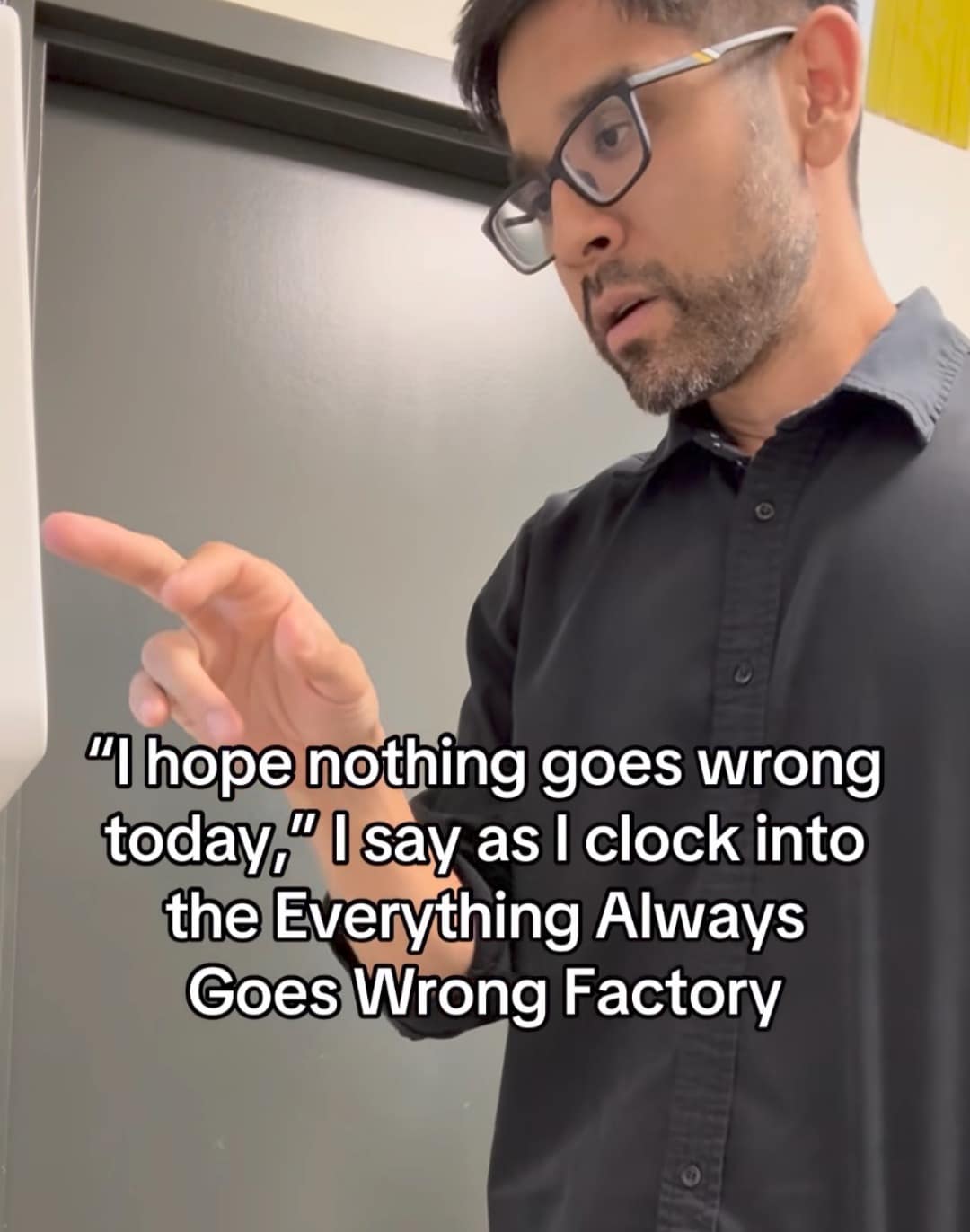 relatable classic meme featuring a man in glasses looking weary at his computer. The text captures the daily grind: "'I hope nothing goes wrong today,' I say as I clock into the Everything Always Goes Wrong Factory."
