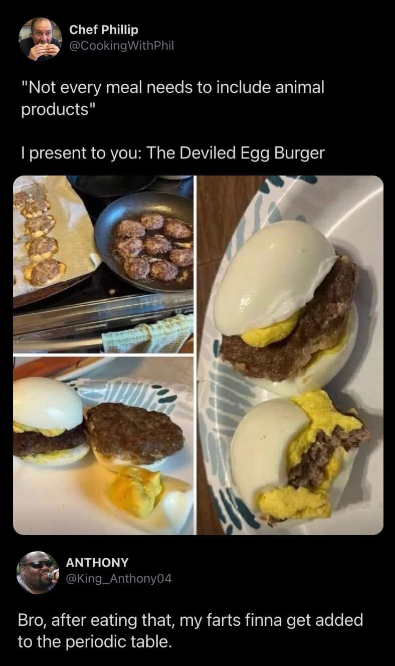 classic meme featuring "The Deviled Egg Burger"—a terrifying culinary creation consisting of a burger patty sandwiched between two halves of a hard-boiled egg. User ANTHONY replies with a legendary warning: "Bro, after eating that, my farts finna get added to the periodic table."