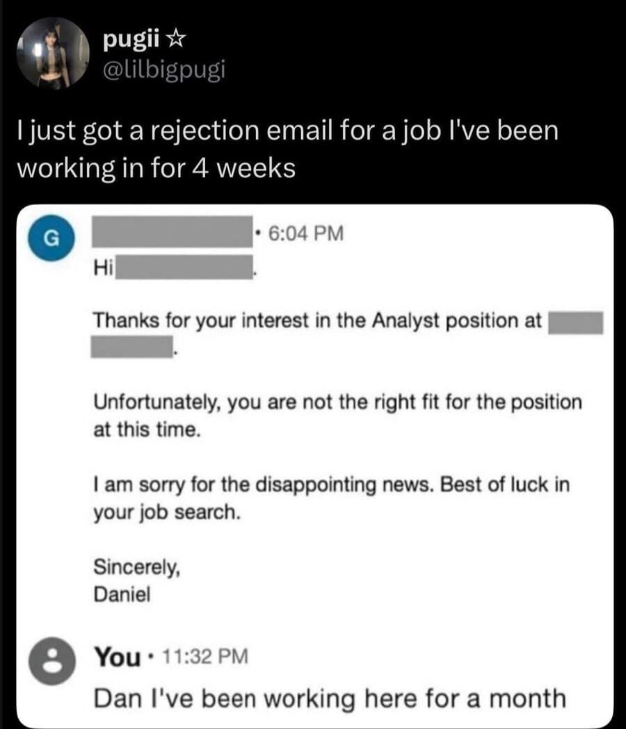 A funny meme screenshot of a corporate rejection email telling a candidate they aren't the "right fit" for an Analyst position. The candidate's reply at 11:32 PM bluntly states: "Dan I've been working here for a month."