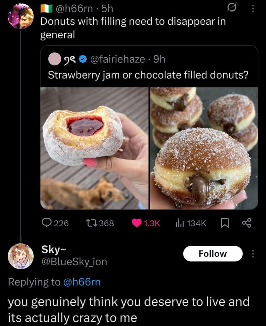 A classic meme documenting a high-stakes Twitter feud over pastry preferences. After one user claims "Donuts with filling need to disappear," user Sky replies with the ultimate digital escalation: "you genuinely think you deserve to live and its actually crazy to me."