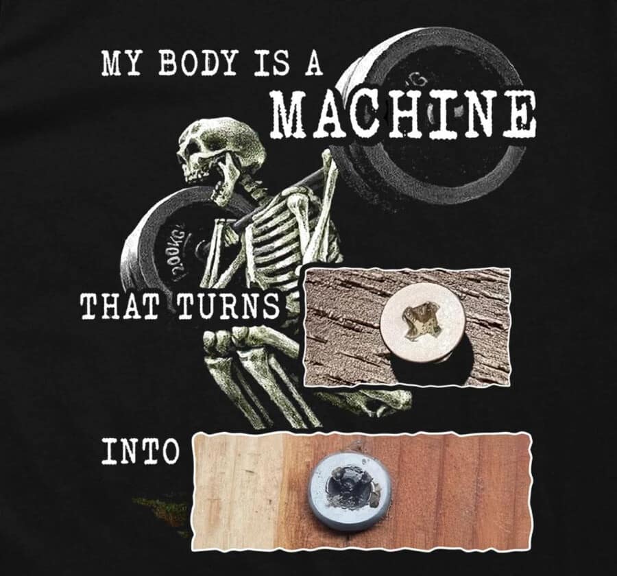 A "My Body is a Machine" variant meme featuring a skeleton lifting weights. Instead of turning coffee into code, the text explains the "machine" turns a perfectly good Phillips-head screw into a completely stripped, unusable metal crater.