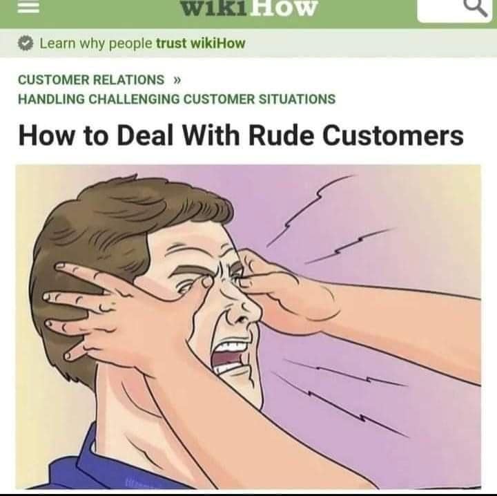 A surreal classic meme using a wikiHow illustration titled "How to Deal With Rude Customers." The graphic depicts a person calmly but firmly gouging out another person's eyes with their thumbs, providing a dark fantasy for anyone in the service industry.