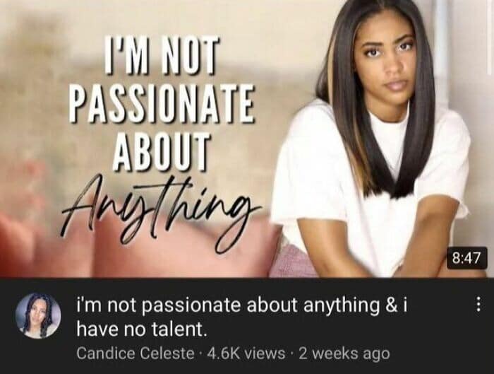 brutally honest classic meme format using a YouTube thumbnail of a woman looking directly at the camera. The large-scale text overlay reads: "I'M NOT PASSIONATE ABOUT Anything," with the video title adding, "& i have no talent."