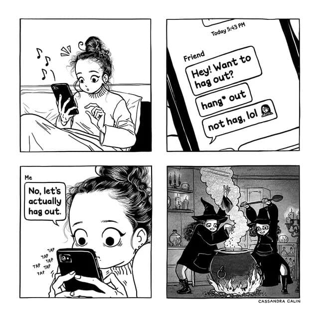 A whimsical internet meme comic by Cassandra Calin. When a friend accidentally typos "hag out" instead of "hang out," the protagonist insists they actually go through with it, ending in a panel of them as literal witches brewing a cauldron.
