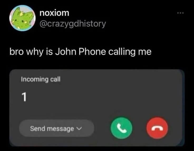 A surreal classic meme screenshot of a phone screen showing an incoming call from the number "1." The caption reads, "bro why is John Phone calling me," inventing a mythical "final boss" of telecommunications.