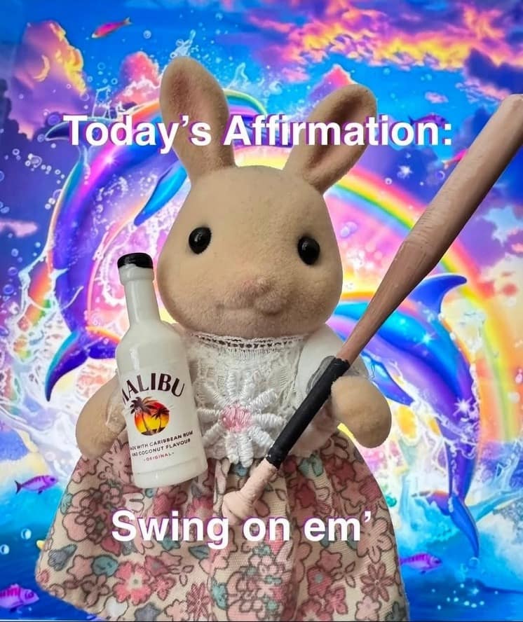 A chaotic and classic meme showcasing a Sylvanian Families bunny figurine. The innocent toy is edited to hold a miniature bottle of Malibu rum and a tiny wooden baseball bat against a psychedelic background of dolphins and rainbows. The text reads: "Today’s Affirmation: Swing on em’."