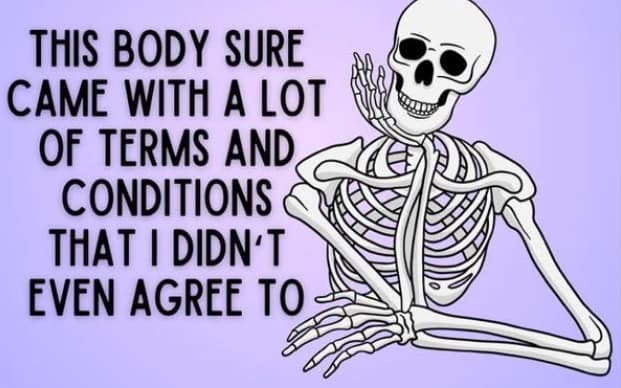 existential classic meme featuring an illustration of a skeleton in a "Thinker" pose with the text: "This body sure came with a lot of terms and conditions that I didn't even agree to."