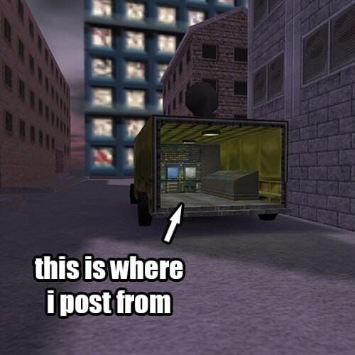 surreal classic meme using a low-poly, retro video game screenshot of the back of a surveillance truck. An arrow points inside to a room of monitors with the caption: "this is where i post from."