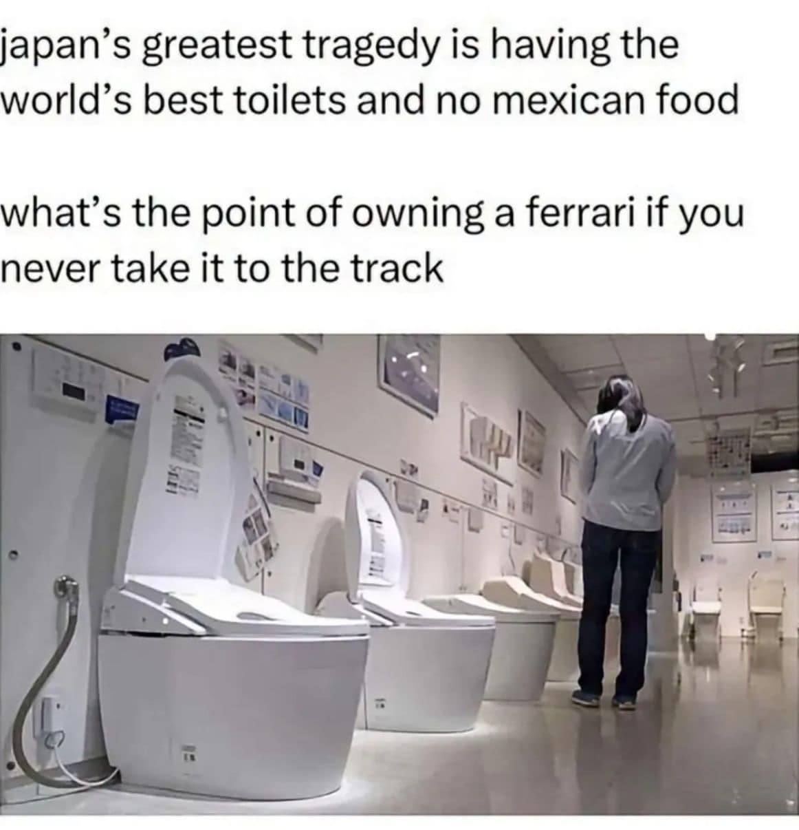 classic meme showing a showroom of high-tech Japanese bidets. The text laments a culinary mismatch: "japan’s greatest tragedy is having the world’s best toilets and no mexican food," followed by the punchline, "what’s the point of owning a ferrari if you never take it to the track."