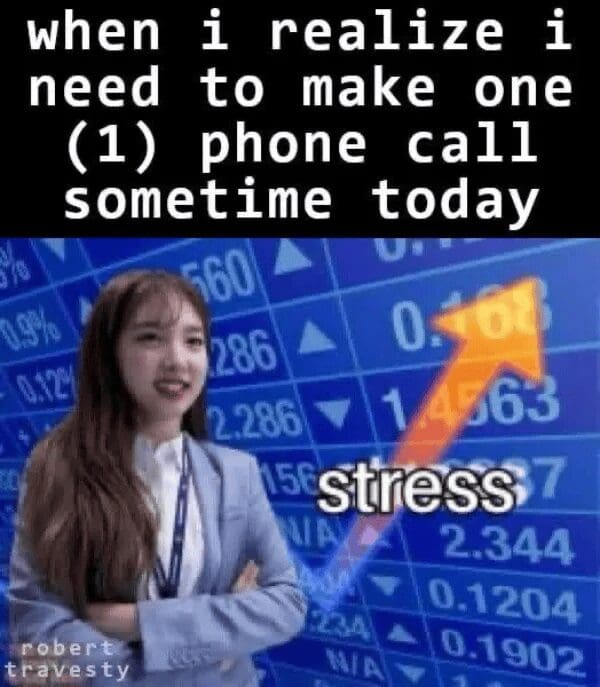 A punchy classic meme capturing the peak of millennial phone anxiety, showing a woman in front of a rising stock market graph with an orange arrow pointing toward the word "stress." The caption reads: "when i realize i need to make one (1) phone call sometime today."