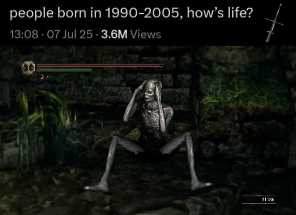 An existential classic meme responding to a question about how life is for the 1990-2005 generation. The visual answer is a screen capture of a withered, hollow "Undead" character from the video game Dark Souls sitting in a dark corner with its head in its hands.