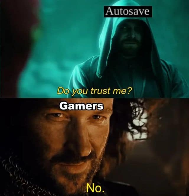 A two-panel classic meme capturing the trauma of gaming. The top panel shows Stephen Amell as Oliver Queen labeled "Autosave" asking, "Do you trust me?" The bottom panel shows Viggo Mortensen as Aragorn labeled "Gamers" replying with a stone-cold "No," referencing the habit of manual saving three times in a row just to be sure.