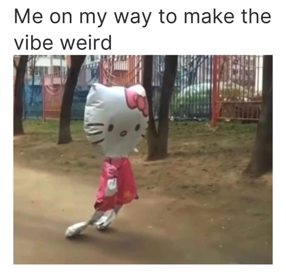 classic meme showing an uncanny, walking Hello Kitty balloon or costume moving through a park. The text above the image reads: "Me on my way to make the vibe weird."