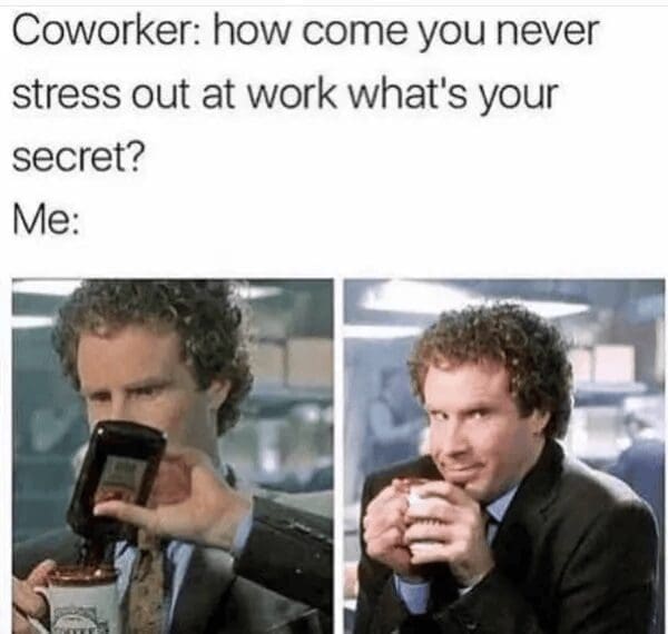 A classic meme using two panels of Will Ferrell as Ron Burgundy. In the first panel, he is pouring a dark liquid from a bottle into a "World’s Greatest Dad" coffee mug. In the second, he looks at the camera with a smug, knowing smile. The text explains this is the secret to never being stressed at work.