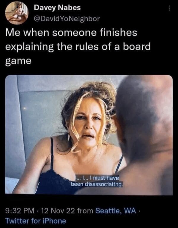 classic meme featuring Jennifer Coolidge from The White Lotus looking confused. The text describes the experience of someone finishing a complex board game rule explanation while the listener has been "disassociating" the entire time.