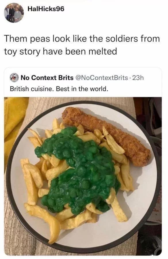 A culinary classic meme featuring a plate of British fish and chips topped with a massive, vibrant green heap of mushy peas. A quote tweet accurately observes that the peas look like the little green plastic soldiers from Toy Story were melted into a radioactive puddle.