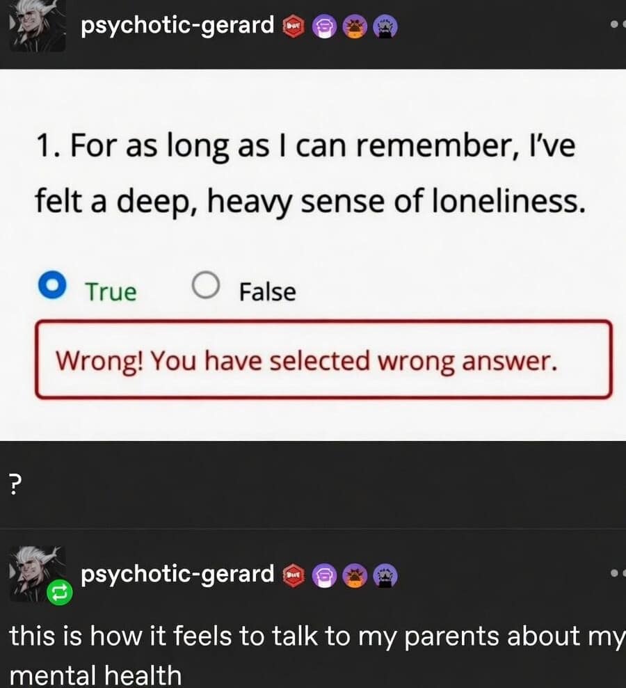 A classic meme screenshot of a digital mental health assessment. To the statement "For as long as I can remember, I've felt a deep, heavy sense of loneliness," the user has checked "True." A red system error box has appeared below, stating: "Wrong! You have selected wrong answer." A Tumblr comment below notes: "this is how it feels to talk to my parents about my mental health."