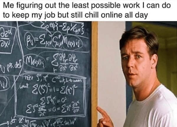 A classic meme using the chalkboard scene from A Beautiful Mind. The text jokes about the intense mental calculation required to figure out the absolute minimum amount of work needed to keep a job while staying online all day.