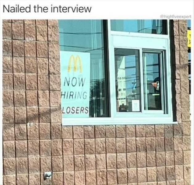 A hilarious visual old meme showing a McDonald’s drive-thru window. A sign behind the glass is partially obscured by the window frame, making "NOW HIRING CLOSERS" look like it says "NOW HIRING LOSERS." The top text sarcastically remarks: "Nailed the interview."