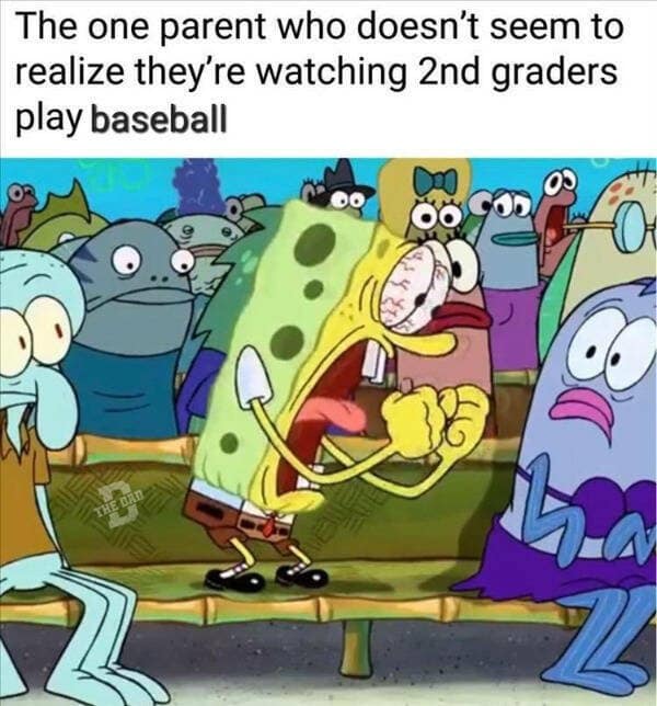 A relatable classic meme for sports parents featuring Spongebob Squarepants in a stadium crowd. Spongebob’s eyes are bloodshot and bulging, and his veins are popping out as he screams at the field. The text identifies him as the one parent who takes a 2nd-grade baseball game way too seriously.