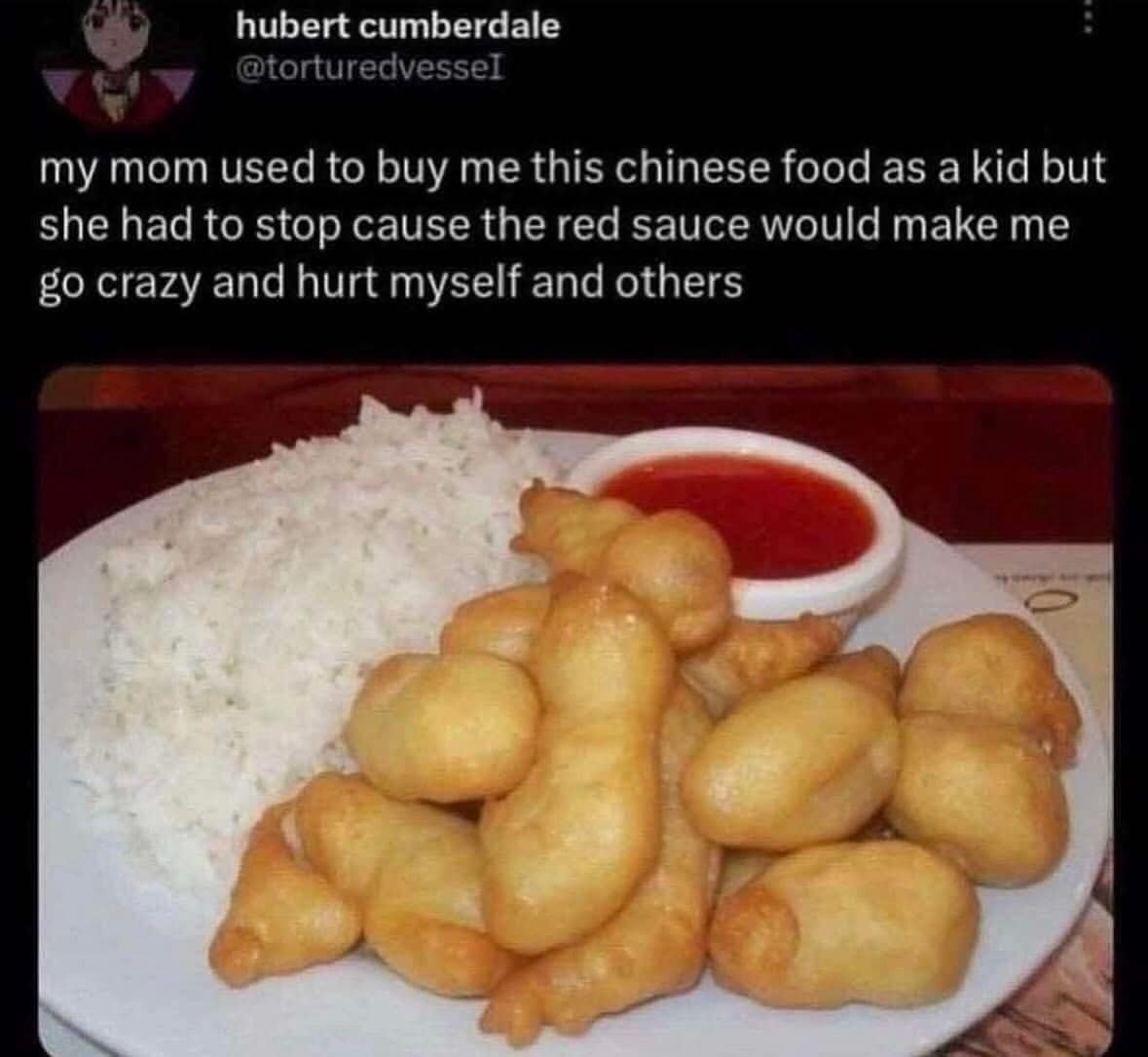 A photo of a plate of sweet and sour chicken balls and white rice. The text above it explains: "my mom used to buy me this chinese food as a kid but she had to stop cause the red sauce would make me go crazy and hurt myself and others."