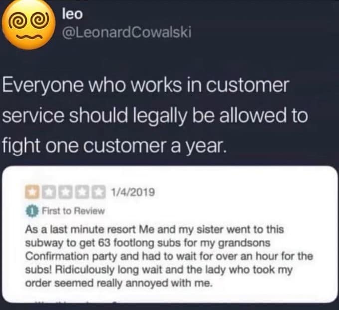 A classic meme for the retail-traumatized. It pairs a tweet suggesting customer service workers should get "one fight a year" with a 1-star Subway review where a customer complains about waiting an hour for 63 footlong subs they ordered at the last minute.