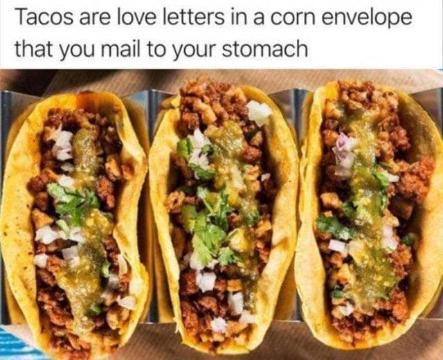 A mouth-watering classic meme showcasing three loaded street tacos with meat, onions, cilantro, and green salsa. The header text provides a poetic reinterpretation of the dish: "Tacos are love letters in a corn envelope that you mail to your stomach."