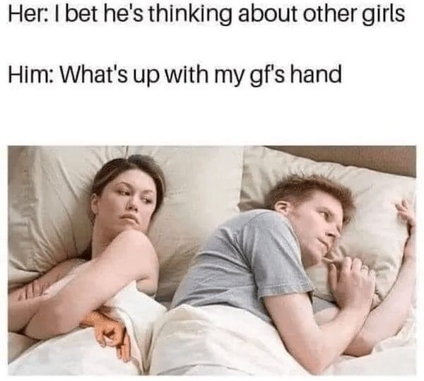 A subversion of the best memes "I bet he's thinking about other girls" template. While the woman looks suspicious, the man is actually thinking, "What's up with my gf's hand," as her hand peeking out from the sheets is making the "Circle Game" hand sign.