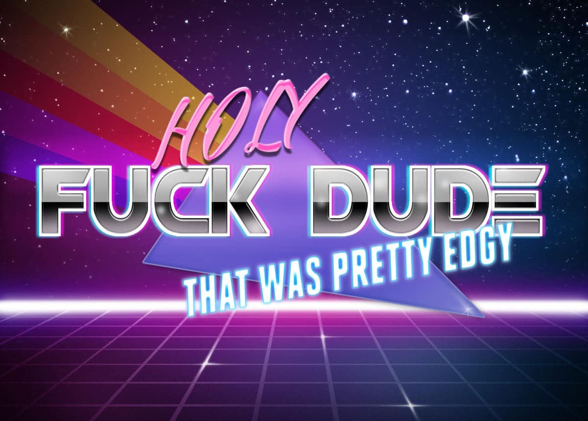 A vibrant, 80s-retro synthwave classic meme graphic. Against a background of neon grids and space, the metallic chrome text reads: "HOLY FUCK DUDE THAT WAS PRETTY EDGY."
