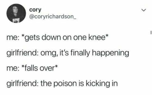 A short dialogue-style post serves as a classic meme subverting the romantic proposal trope. When the narrator drops to one knee and falls over, the girlfriend's reaction isn't joy, but a cold observation that the poison is working.