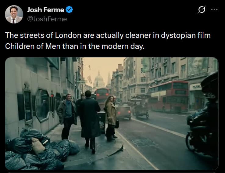 A tweet by Josh Ferme uses a screenshot from the movie Children of Men to illustrate a classic meme about urban decay. The poster claims the dystopian, trash-strewn streets of the film's London are actually cleaner than the real city today.