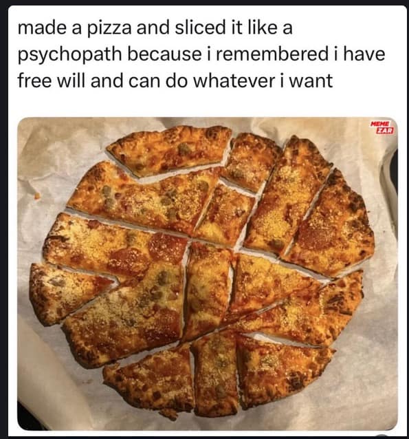 A chaotic classic meme showing a pepperoni pizza on parchment paper that has been sliced into erratic, non-linear, and nonsensical polygons. The caption explains it was "sliced like a psychopath" as an exercise of pure "free will."