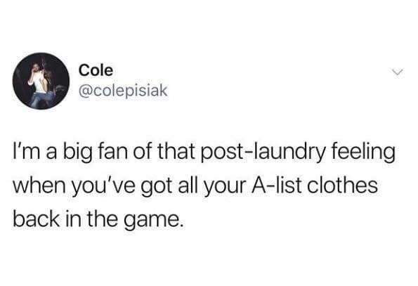 classic meme tweet from user Cole about the specific brand of confidence that comes with laundry day. The text reads: "I'm a big fan of that post-laundry feeling when you've got all your A-list clothes back in the game."