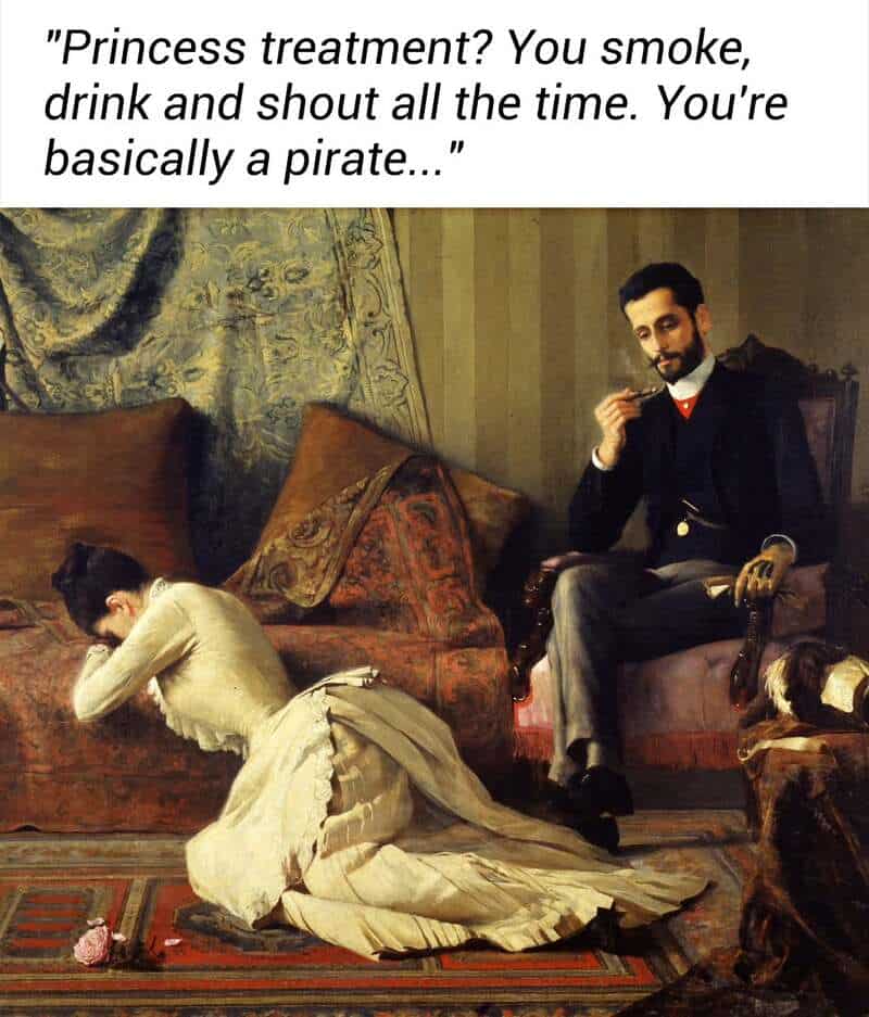 A classical art meme featuring a 19th-century painting of a man smoking a pipe while a woman lies face-down on a divan in despair. The text hilariously rebrands her request for "princess treatment" by pointing out that her drinking, smoking, and shouting make her "basically a pirate."